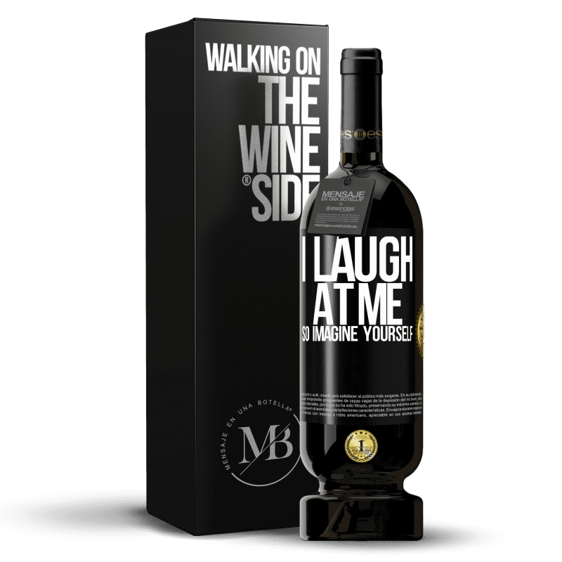 49,95 € Free Shipping | Red Wine Premium Edition MBS® Reserve I laugh at me, so imagine yourself Black Label. Customizable label Reserve 12 Months Harvest 2015 Tempranillo