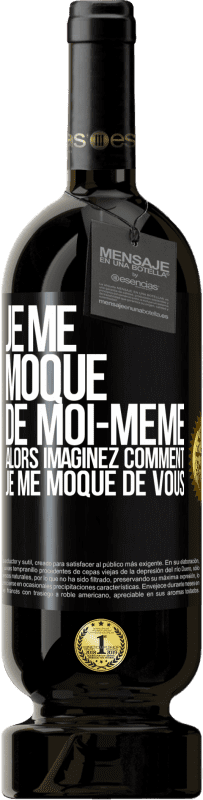 49,95 € | Vin rouge Édition Premium MBS® Réserve Je me moque de moi-même alors imaginez comment je me moque de vous Étiquette Noire. Étiquette personnalisable Réserve 12 Mois Récolte 2015 Tempranillo