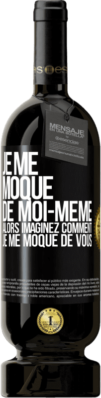 49,95 € Envoi gratuit | Vin rouge Édition Premium MBS® Réserve Je me moque de moi-même alors imaginez comment je me moque de vous Étiquette Noire. Étiquette personnalisable Réserve 12 Mois Récolte 2016 Tempranillo