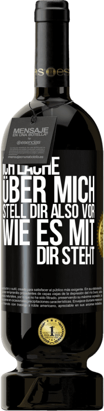 49,95 € | Rotwein Premium Ausgabe MBS® Reserve Ich lache über mich, stell dir also vor, wie es mit dir steht Schwarzes Etikett. Anpassbares Etikett Reserve 12 Monate Ernte 2015 Tempranillo