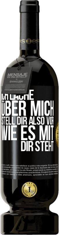 49,95 € Kostenloser Versand | Rotwein Premium Ausgabe MBS® Reserve Ich lache über mich, stell dir also vor, wie es mit dir steht Schwarzes Etikett. Anpassbares Etikett Reserve 12 Monate Ernte 2016 Tempranillo