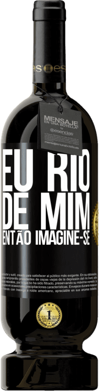 «Eu rio de mim, então imagine-se» Edição Premium MBS® Reserva