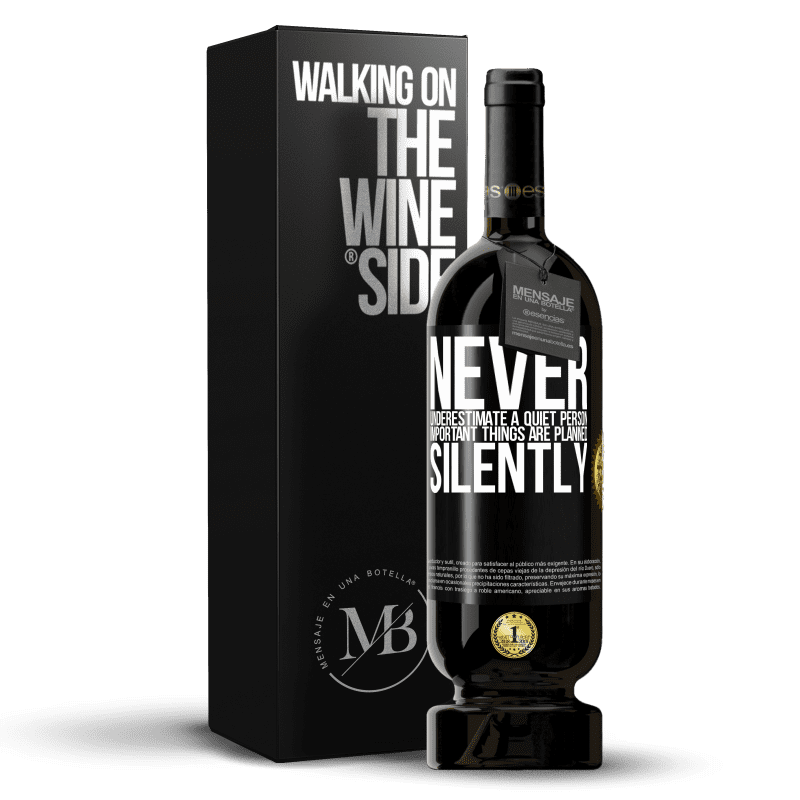 49,95 € Free Shipping | Red Wine Premium Edition MBS® Reserve Never underestimate a quiet person, important things are planned silently Black Label. Customizable label Reserve 12 Months Harvest 2015 Tempranillo