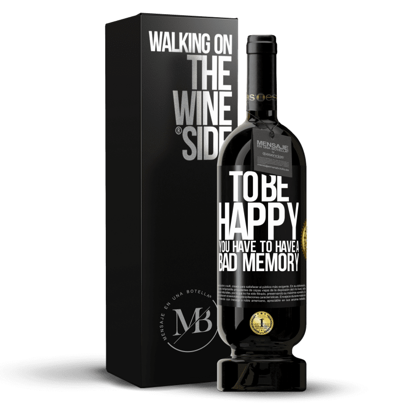 49,95 € Free Shipping | Red Wine Premium Edition MBS® Reserve To be happy you have to have a bad memory Black Label. Customizable label Reserve 12 Months Harvest 2014 Tempranillo