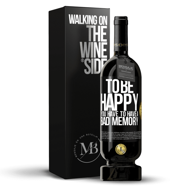 49,95 € Free Shipping | Red Wine Premium Edition MBS® Reserve To be happy you have to have a bad memory Black Label. Customizable label Reserve 12 Months Harvest 2015 Tempranillo