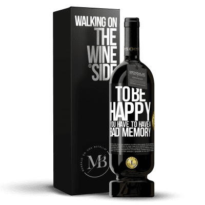 «To be happy you have to have a bad memory» Premium Edition MBS® Reserve