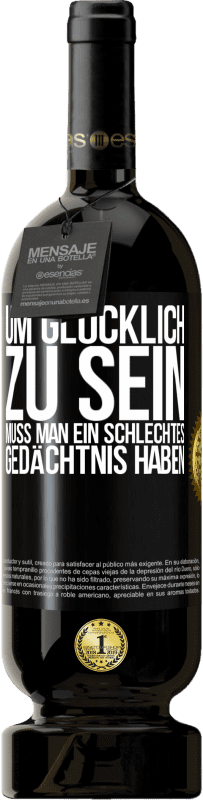49,95 € | Rotwein Premium Ausgabe MBS® Reserve Um glücklich zu sein, muss man ein schlechtes Gedächtnis haben Schwarzes Etikett. Anpassbares Etikett Reserve 12 Monate Ernte 2014 Tempranillo