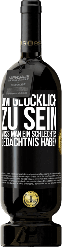 49,95 € | Rotwein Premium Ausgabe MBS® Reserve Um glücklich zu sein, muss man ein schlechtes Gedächtnis haben Schwarzes Etikett. Anpassbares Etikett Reserve 12 Monate Ernte 2016 Tempranillo