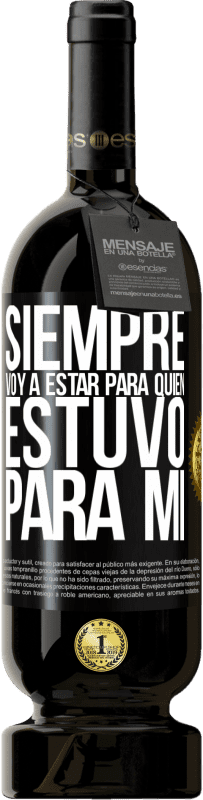 «Siempre voy a estar para quien estuvo para mí» Edición Premium MBS® Reserva