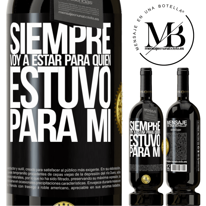 39,95 € Envío gratis | Vino Tinto Edición Premium MBS® Reserva Siempre voy a estar para quien estuvo para mí Etiqueta Negra. Etiqueta personalizable Reserva 12 Meses Cosecha 2015 Tempranillo