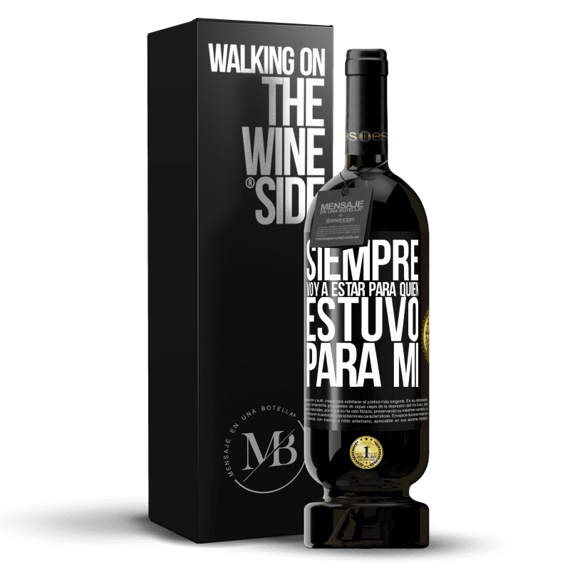 49,95 € Envío gratis | Vino Tinto Edición Premium MBS® Reserva Siempre voy a estar para quien estuvo para mí Etiqueta Negra. Etiqueta personalizable Reserva 12 Meses Cosecha 2015 Tempranillo