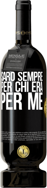 «Sarò sempre per chi era per me» Edizione Premium MBS® Riserva