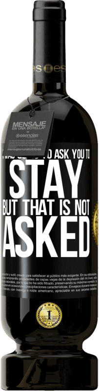 49,95 € | 赤ワイン プレミアム版 MBS® 予約する 私はあなたにとどまるように頼むつもりだったが、それは聞かれていない ブラックラベル. カスタマイズ可能なラベル 予約する 12 月 収穫 2016 Tempranillo