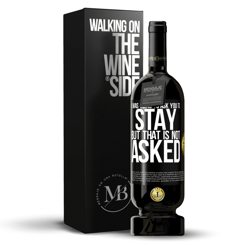 49,95 € Free Shipping | Red Wine Premium Edition MBS® Reserve I was going to ask you to stay, but that is not asked Black Label. Customizable label Reserve 12 Months Harvest 2014 Tempranillo