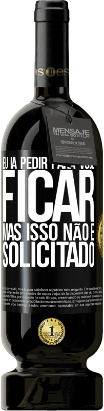 49,95 € | Vinho tinto Edição Premium MBS® Reserva Eu ia pedir para você ficar, mas isso não é solicitado Etiqueta Preta. Etiqueta personalizável Reserva 12 Meses Colheita 2016 Tempranillo