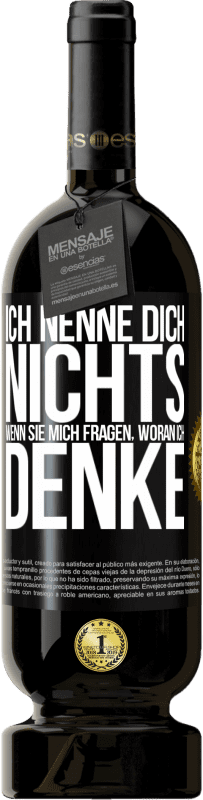 «Ich nenne dich nichts, wenn sie mich fragen, woran ich denke» Premium Ausgabe MBS® Reserve