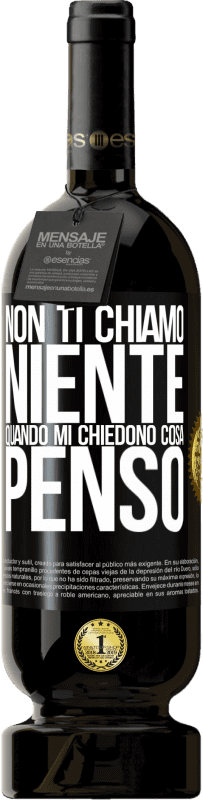 49,95 € | Vino rosso Edizione Premium MBS® Riserva Non ti chiamo niente quando mi chiedono cosa penso Etichetta Nera. Etichetta personalizzabile Riserva 12 Mesi Raccogliere 2015 Tempranillo