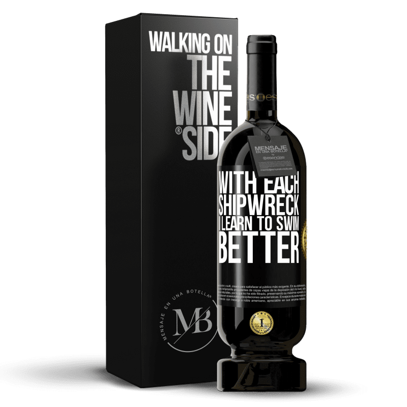 49,95 € Free Shipping | Red Wine Premium Edition MBS® Reserve With each shipwreck I learn to swim better Black Label. Customizable label Reserve 12 Months Harvest 2016 Tempranillo