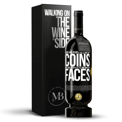 «There are people who are like coins. They are worth little and have two faces» Premium Edition MBS® Reserve