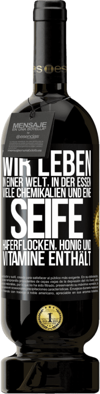 49,95 € Kostenloser Versand | Rotwein Premium Ausgabe MBS® Reserve Wir leben in einer Welt, in der Essen viele Chemikalien und eine Seife Haferflocken, Honig und Vitamine enthält Schwarzes Etikett. Anpassbares Etikett Reserve 12 Monate Ernte 2016 Tempranillo