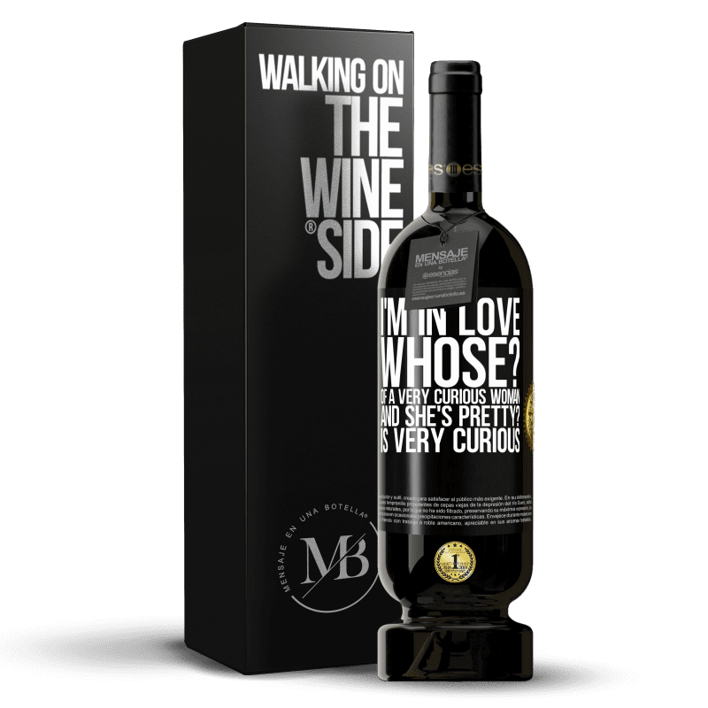 49,95 € Free Shipping | Red Wine Premium Edition MBS® Reserve I'm in love. Whose? Of a very curious woman. And she's pretty? Is very curious Black Label. Customizable label Reserve 12 Months Harvest 2014 Tempranillo