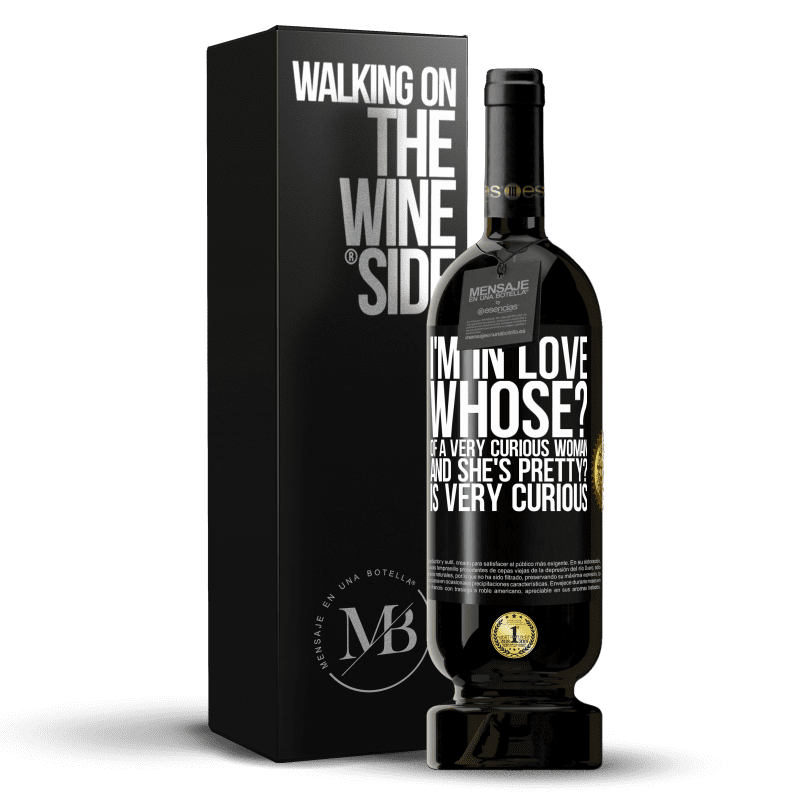 49,95 € Free Shipping | Red Wine Premium Edition MBS® Reserve I'm in love. Whose? Of a very curious woman. And she's pretty? Is very curious Black Label. Customizable label Reserve 12 Months Harvest 2015 Tempranillo