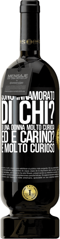 49,95 € | Vino rosso Edizione Premium MBS® Riserva Sono innamorato Di chi? Di una donna molto curiosa. Ed è carino? È molto curioso Etichetta Nera. Etichetta personalizzabile Riserva 12 Mesi Raccogliere 2016 Tempranillo
