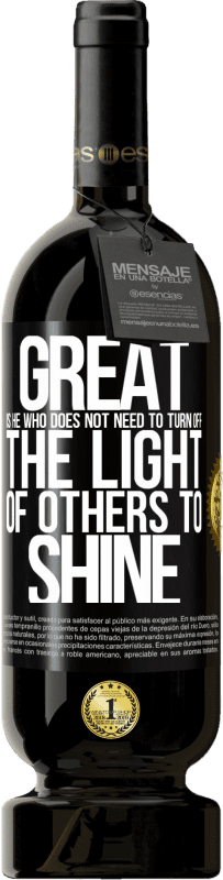 49,95 € | 红酒 高级版 MBS® 预订 不需要关闭别人的光芒就能发光的人是伟大的 黑标. 可自定义的标签 预订 12 个月 收成 2016 Tempranillo