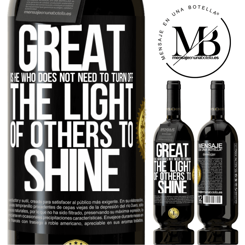 29,95 € Free Shipping | Red Wine Premium Edition MBS® Reserva Great is he who does not need to turn off the light of others to shine Black Label. Customizable label Reserva 12 Months Harvest 2014 Tempranillo