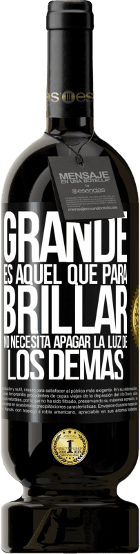 Envío gratis | Vino Tinto Edición Premium MBS® Reserva Grande es aquel que para brillar no necesita apagar la luz de los demás Etiqueta Negra. Etiqueta personalizable Reserva 12 Meses Cosecha 2014 Tempranillo