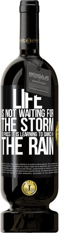 49,95 € | Red Wine Premium Edition MBS® Reserve Life is not waiting for the storm to pass. It is learning to dance in the rain Black Label. Customizable label Reserve 12 Months Harvest 2014 Tempranillo