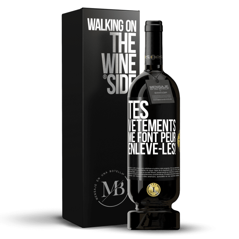 49,95 € Envoi gratuit | Vin rouge Édition Premium MBS® Réserve Tes vêtements me font peur. Enlève-les! Étiquette Noire. Étiquette personnalisable Réserve 12 Mois Récolte 2015 Tempranillo