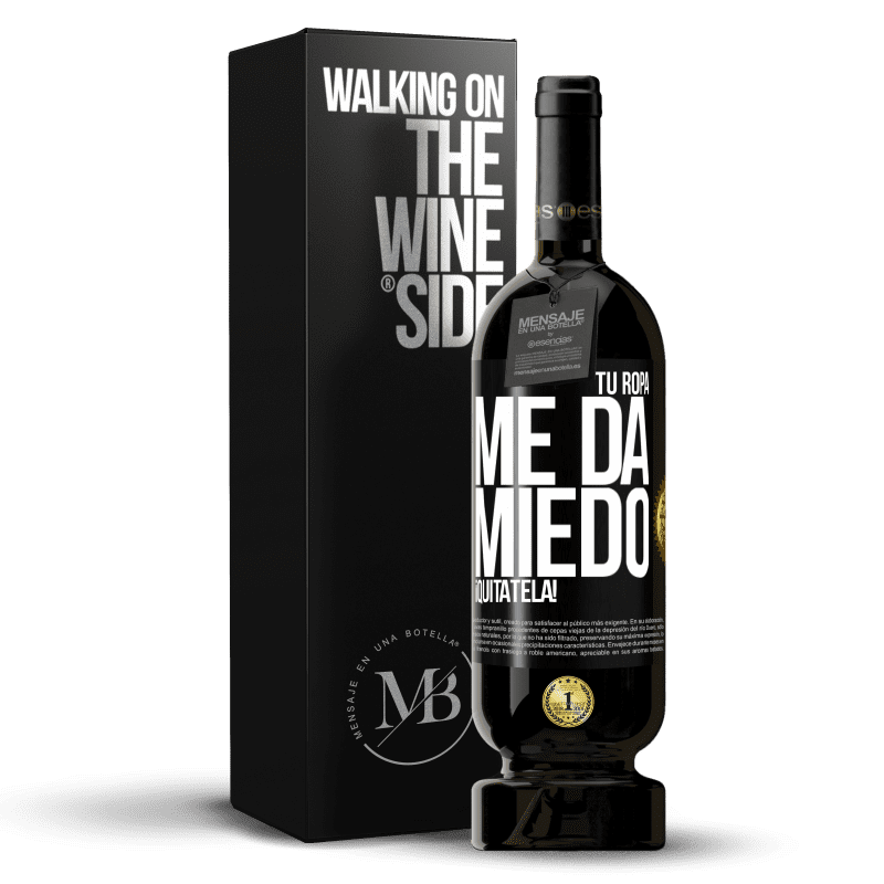 49,95 € Envío gratis | Vino Tinto Edición Premium MBS® Reserva Tu ropa me da miedo. ¡Quítatela! Etiqueta Negra. Etiqueta personalizable Reserva 12 Meses Cosecha 2015 Tempranillo