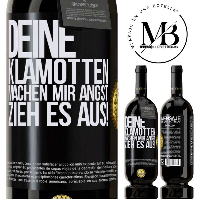 49,95 € Kostenloser Versand | Rotwein Premium Ausgabe MBS® Reserve Deine Klamotten machen mir Angst. Zieh sie aus! Schwarzes Etikett. Anpassbares Etikett Reserve 12 Monate Ernte 2015 Tempranillo