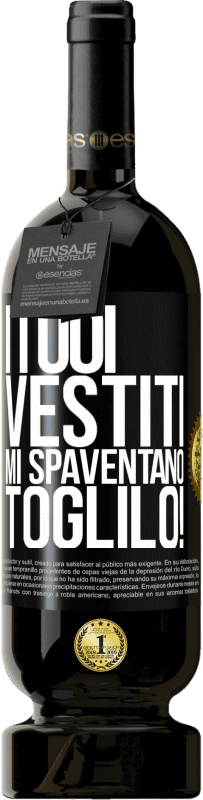 49,95 € Spedizione Gratuita | Vino rosso Edizione Premium MBS® Riserva I tuoi vestiti mi spaventano. Toglilo! Etichetta Nera. Etichetta personalizzabile Riserva 12 Mesi Raccogliere 2015 Tempranillo