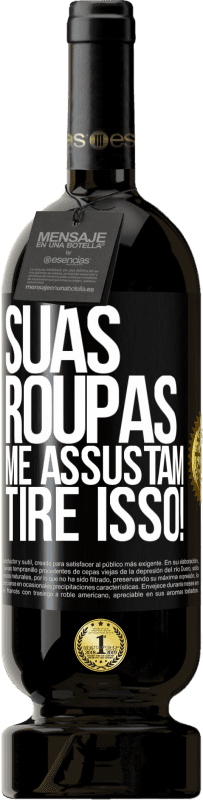 49,95 € | Vinho tinto Edição Premium MBS® Reserva Suas roupas me assustam. Tire isso! Etiqueta Preta. Etiqueta personalizável Reserva 12 Meses Colheita 2016 Tempranillo