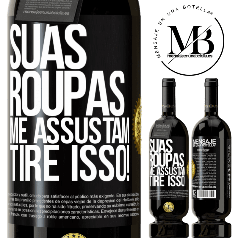 49,95 € Envio grátis | Vinho tinto Edição Premium MBS® Reserva Suas roupas me assustam. Tire isso! Etiqueta Preta. Etiqueta personalizável Reserva 12 Meses Colheita 2015 Tempranillo