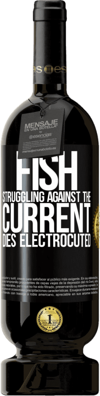 49,95 € | Red Wine Premium Edition MBS® Reserve Fish struggling against the current, dies electrocuted Black Label. Customizable label Reserve 12 Months Harvest 2015 Tempranillo