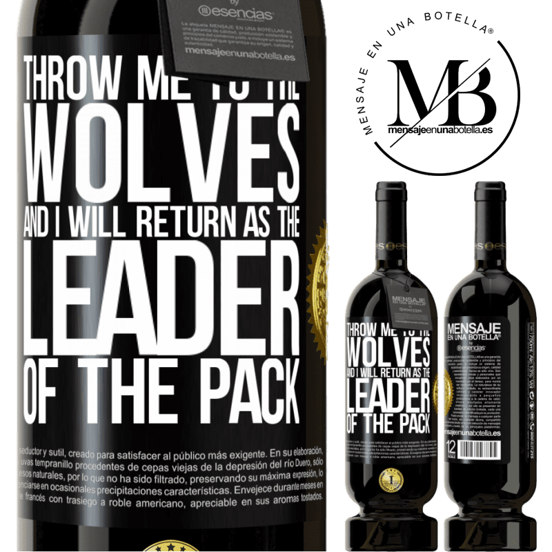 29,95 € Free Shipping | Red Wine Premium Edition MBS® Reserva throw me to the wolves and I will return as the leader of the pack Black Label. Customizable label Reserva 12 Months Harvest 2014 Tempranillo