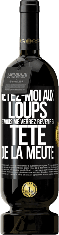 49,95 € Envoi gratuit | Vin rouge Édition Premium MBS® Réserve Jetez-moi aux loups et vous me verrez revenir en tête de la meute Étiquette Noire. Étiquette personnalisable Réserve 12 Mois Récolte 2016 Tempranillo