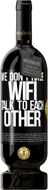 «We don't have WiFi, talk to each other» Premium Edition MBS® Reserve