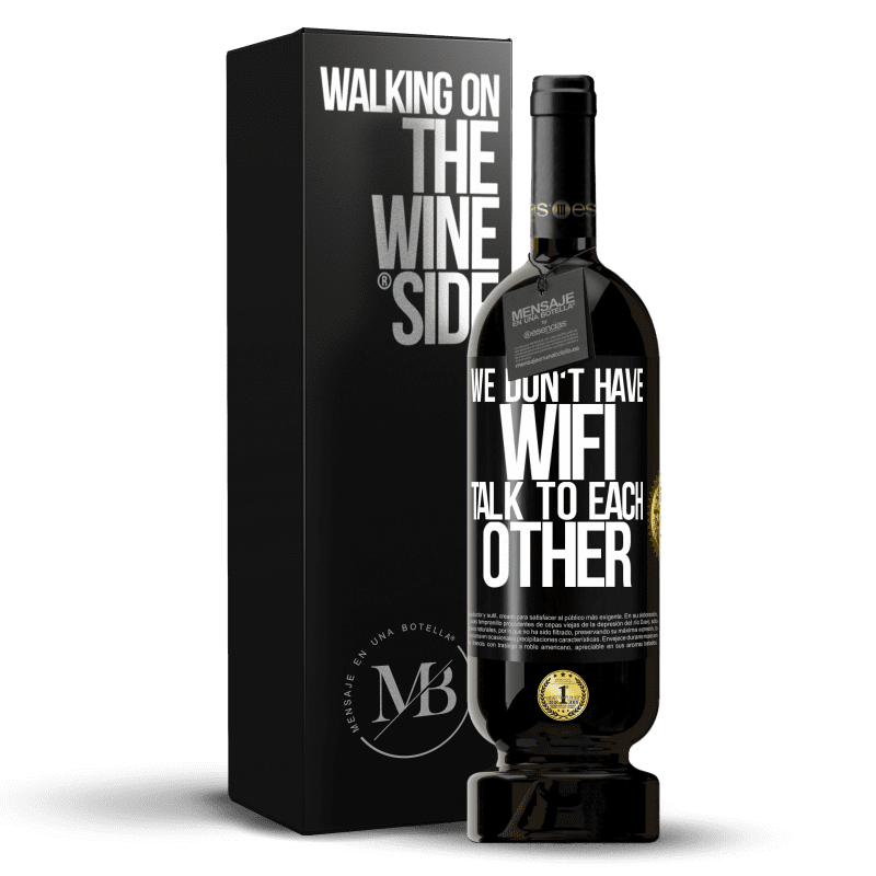 49,95 € Free Shipping | Red Wine Premium Edition MBS® Reserve We don't have WiFi, talk to each other Black Label. Customizable label Reserve 12 Months Harvest 2014 Tempranillo