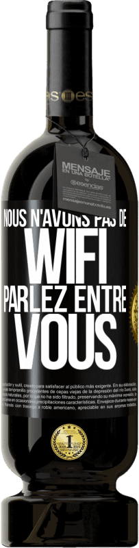 49,95 € | Vin rouge Édition Premium MBS® Réserve Nous n'avons pas de WiFi, parlez entre vous Étiquette Noire. Étiquette personnalisable Réserve 12 Mois Récolte 2016 Tempranillo