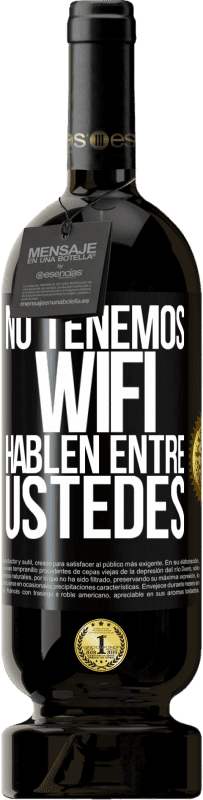 49,95 € | Vino Tinto Edición Premium MBS® Reserva No tenemos WiFi, hablen entre ustedes Etiqueta Negra. Etiqueta personalizable Reserva 12 Meses Cosecha 2015 Tempranillo