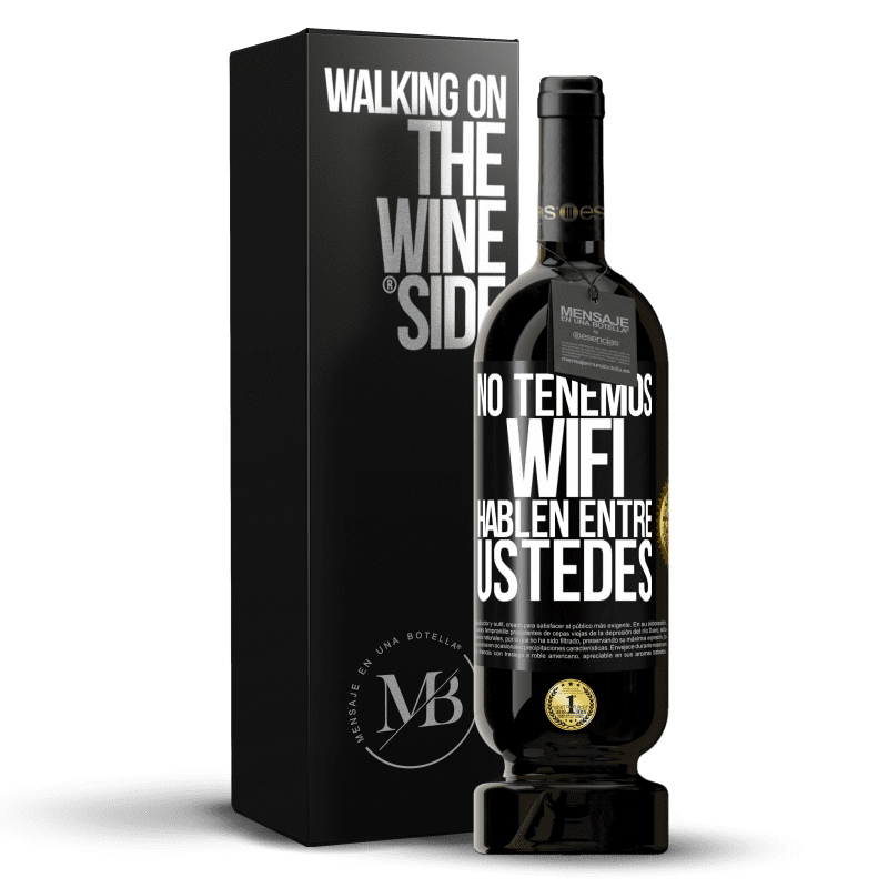 49,95 € Envío gratis | Vino Tinto Edición Premium MBS® Reserva No tenemos WiFi, hablen entre ustedes Etiqueta Negra. Etiqueta personalizable Reserva 12 Meses Cosecha 2015 Tempranillo