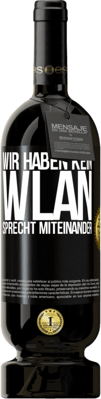 49,95 € | Rotwein Premium Ausgabe MBS® Reserve Wir haben kein WLAN, sprecht miteinander Schwarzes Etikett. Anpassbares Etikett Reserve 12 Monate Ernte 2015 Tempranillo