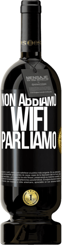 Spedizione Gratuita | Vino rosso Edizione Premium MBS® Riserva Non abbiamo WiFi, parliamo Etichetta Nera. Etichetta personalizzabile Riserva 12 Mesi Raccogliere 2014 Tempranillo