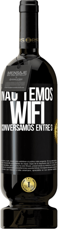 49,95 € | Vinho tinto Edição Premium MBS® Reserva Não temos WiFi, conversamos entre si Etiqueta Preta. Etiqueta personalizável Reserva 12 Meses Colheita 2015 Tempranillo