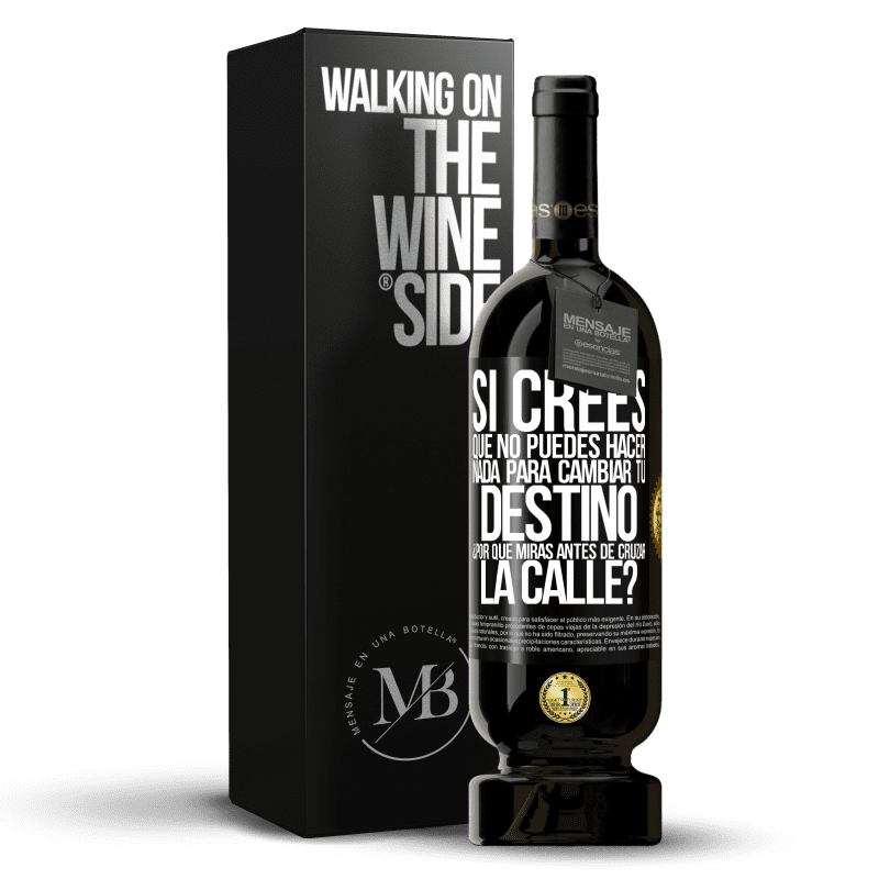 49,95 € Envío gratis | Vino Tinto Edición Premium MBS® Reserva Si crees que no puedes hacer nada para cambiar tu destino, ¿por qué miras antes de cruzar la calle? Etiqueta Negra. Etiqueta personalizable Reserva 12 Meses Cosecha 2015 Tempranillo