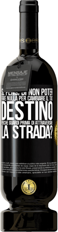 Spedizione Gratuita | Vino rosso Edizione Premium MBS® Riserva Se pensi di non poter fare nulla per cambiare il tuo destino, perché guardi prima di attraversare la strada? Etichetta Nera. Etichetta personalizzabile Riserva 12 Mesi Raccogliere 2014 Tempranillo